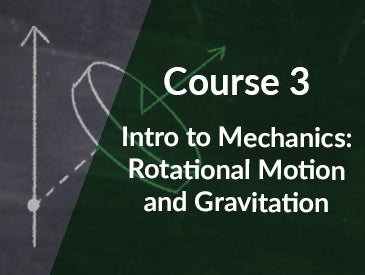 Course 3: Rotational Motion and Gravitation