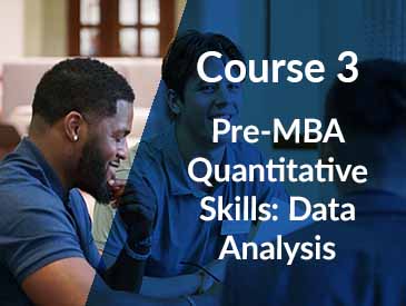 Pre-MBA Quantitative Skills: Data Analysis Course