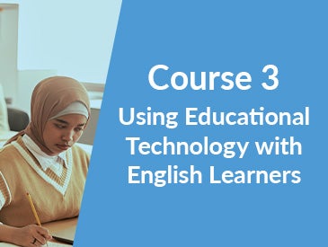  Using Educational Technology with English Learners (Course 3)