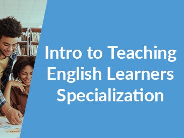 Intro to Teaching English Learners Specialization