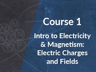 Course 1: Electric Charges and Fields