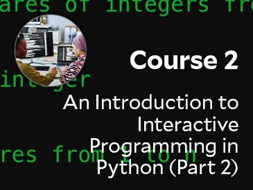  An Introduction to Interactive Programming in Python - Part 2 (Course 2)